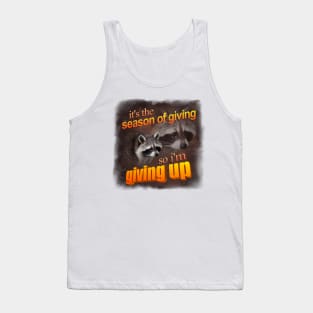 It's the season of giving, so I'm giving up - holiday raccoon Tank Top